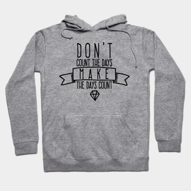 Don't count the days Make the days count Hoodie by wamtees